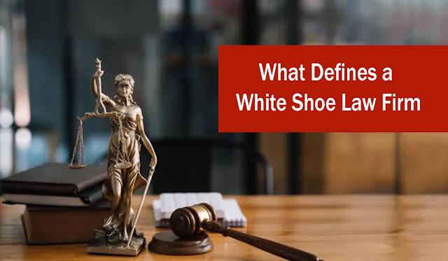 What Defines a White Shoe Law Firm