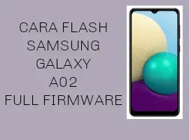 CARA FLASH SAMSUNG A02 SM-A022F FIRMWARE