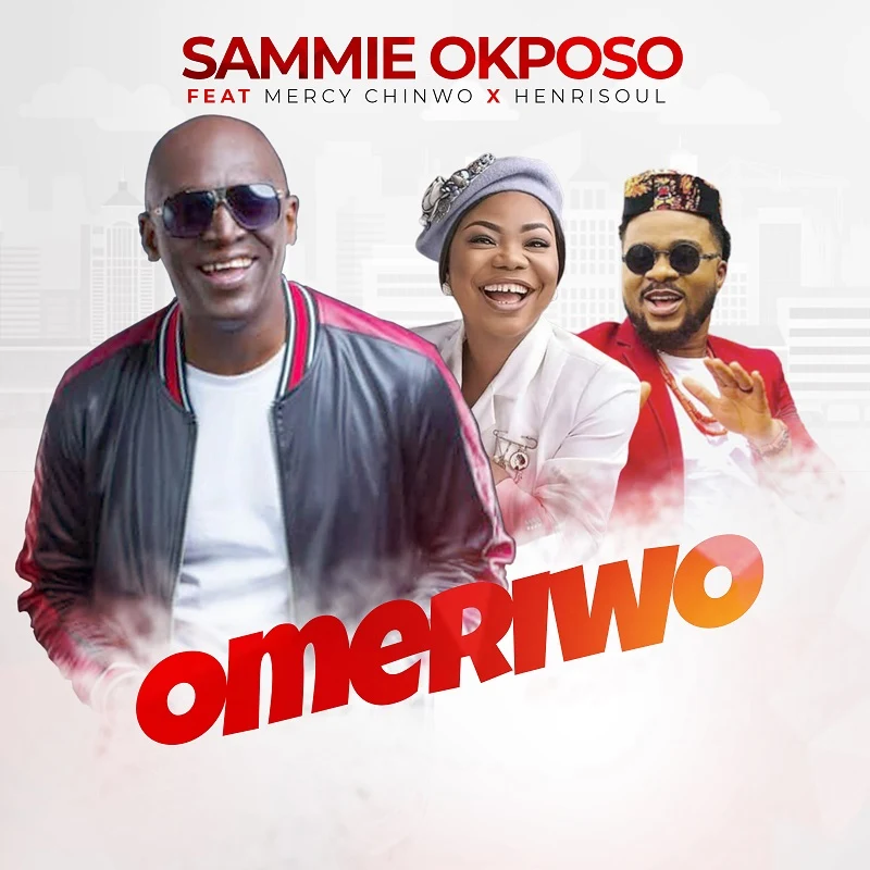 Omeriwo by Sammie Okposo ft Mercy Chinwo & Henrisoul