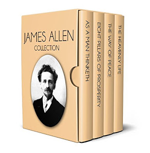 James Allen Collection: As a Man Thinketh, Eight Pillars of Prosperity, The Way of Peace and The Heavenly Life (English Edition)