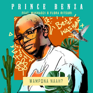 Prince Benza - Wa Mpona Na (feat. Makhadzi & Florah Ritshuri)