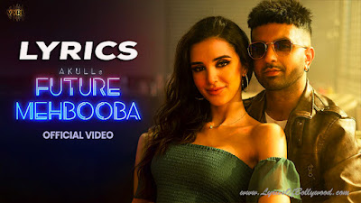 Future Mehbooba Song Lyrics | Akull | Mellow D | Neeka