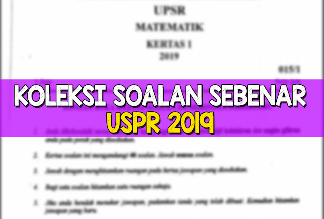 Berikut dikongsikan soalan-soalan sebenar UPSR Tahun 2018