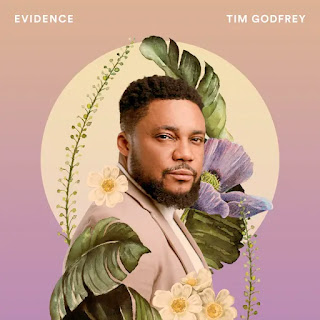 Tim Godfrey - Evidence LYRICS + MP3 DOWNLOAD