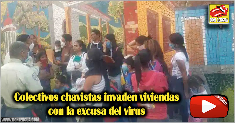 Colectivos chavistas invaden viviendas con la excusa del virus