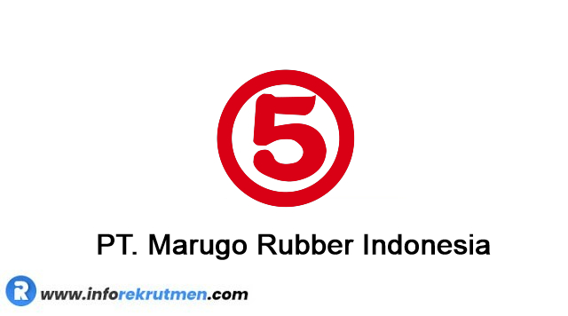 Lowongan Kerja PT. Marugo Rubber Indonesia Terbaru