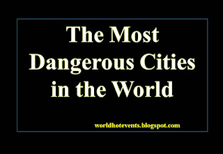 The Most Dangerous Cities in the World