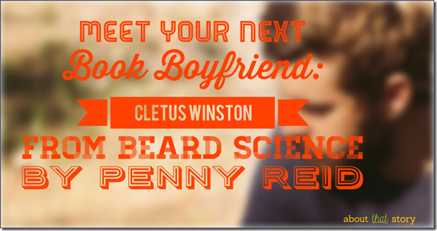 Meet Your Next Book Boyfriend: Cletus Winston from Beard Science by Penny Reid | About That Story