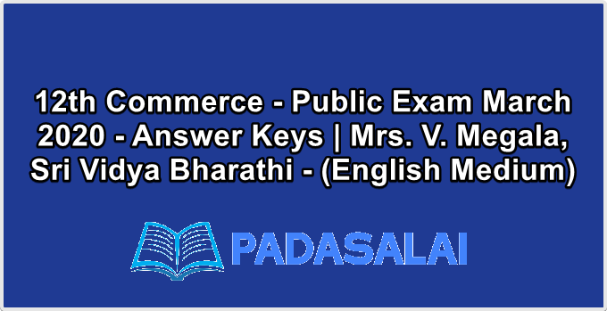 12th Commerce - Public Exam March 2020 - Answer Keys | Mrs. V. Megala, Sri Vidya Bharathi - (English Medium)
