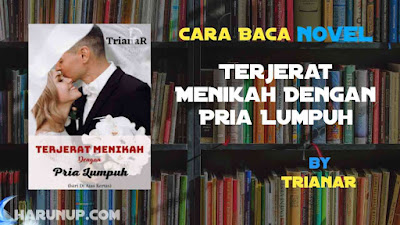 Novel Terjerat Menikah Dengan Pria Lumpuh Karya TrianaR Full Episode