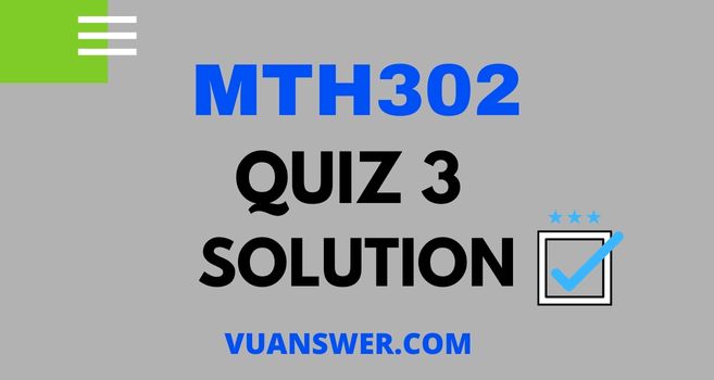 MTH302 Quiz 3 2022 Solution