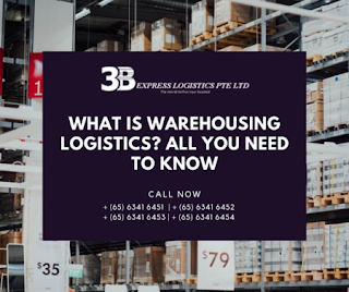 What is Warehousing Logistics All you need to know 3b express warehousing logistics company and transportation service Singapore