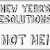 New Year's Resolutions, and Why I Don't Do Them