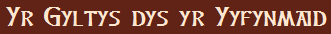 Yr Gyltys dys yr Yyfynmaid