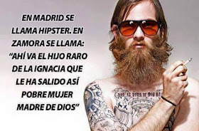 En Madrid se llama hipster, en Zamora se llama "ahí va el hijo de la Ignacia, que le ha salido así, pobre mujer, madre de Dios"