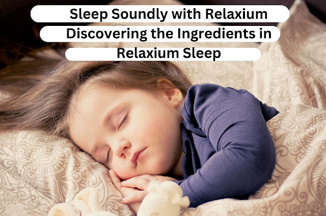 relaxium sleep, what is in relaxium sleep, ingredients in relaxium sleep, relaxium sleep where to buy, how much is relaxium sleep, what is in relaxium sleep pills, relaxium sleep cost,