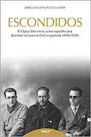 Escondidos. El Opus Dei en la zona republicana durante la Guerra Civil española (1936-1939) di di José Luis González Gullón 