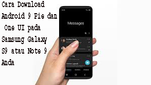 Cara Download Android 9 Pie dan One UI pada Samsung Galaxy S9 atau Note 9 Anda