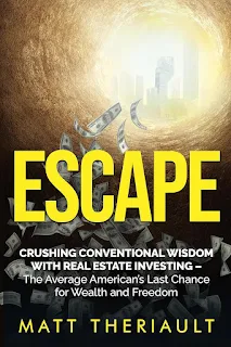 ESCAPE: CRUSHING CONVENTIONAL WISDOM WITH REAL ESTATE INVESTING – The Average American’s Last Chance for Wealth and Freedom book promo Matt Theriault