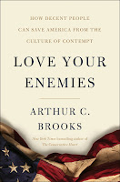 book cover of Love Your Enemies: How Decent People Can Save America from the Culture of Contempt by Arthur Brooks