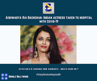 Aishwarya Rai Bachchan: Indian actress taken to hospital with Covid-19