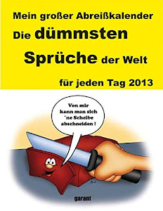 Die dümmsten Sprüche 2013 Abreißkalender