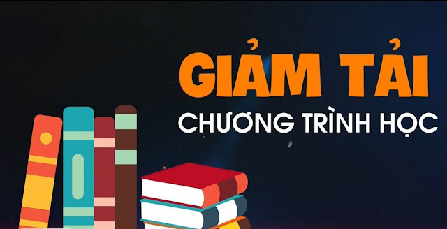 Nội dung giảm tải Chương trình giáo dục năm học 2021-2022