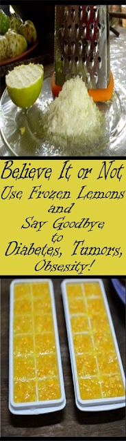 Believe it or Not, Use Frozen Lemons and Say Goodbye to Diabetes, Tumors, Obesity!