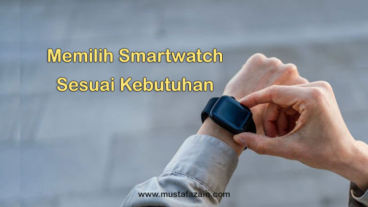 Tips Memilih Smartwatch yang Tepat Sesuai Kebutuhan