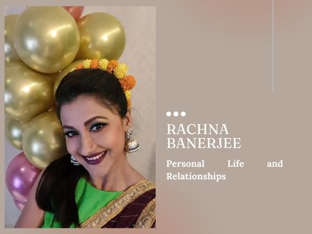 Rachna Banerjee Personal Life and Relationships