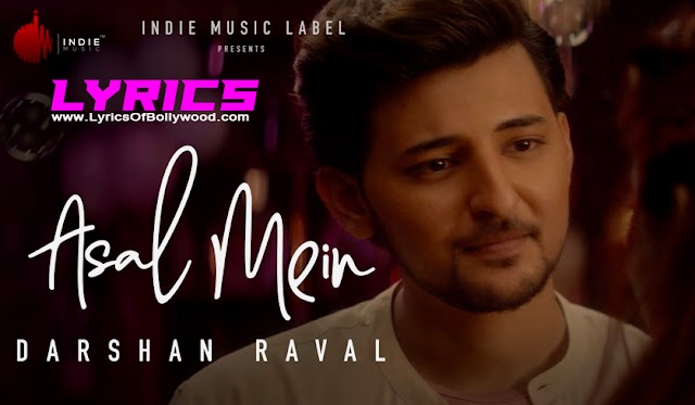 Asal Mein Song Lyrics - Darshan Raval | Indie Music Label
