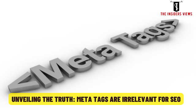 Unveiling the Truth: Meta Tags are Irrelevant for SEO