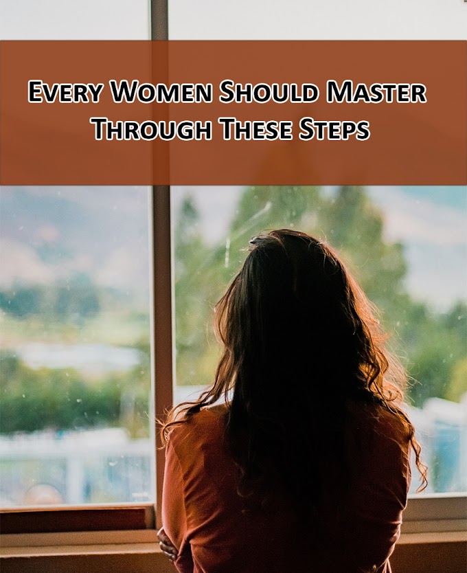 Every Women Should Master Through These Steps