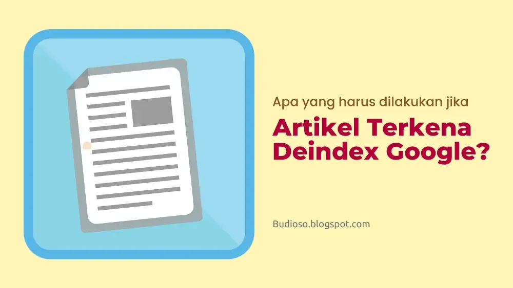 Apa yang harus dilakukan jika artikel terkena dampak deindex Google dan bagaimana caranya - Budioso.blogspot.com