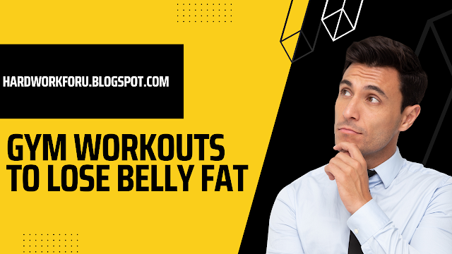 Gym workouts to lose belly fat
