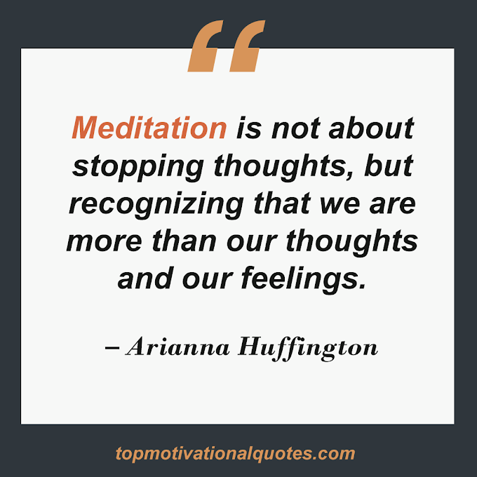 Meditation Is Not About Quote By Arianna Huffington