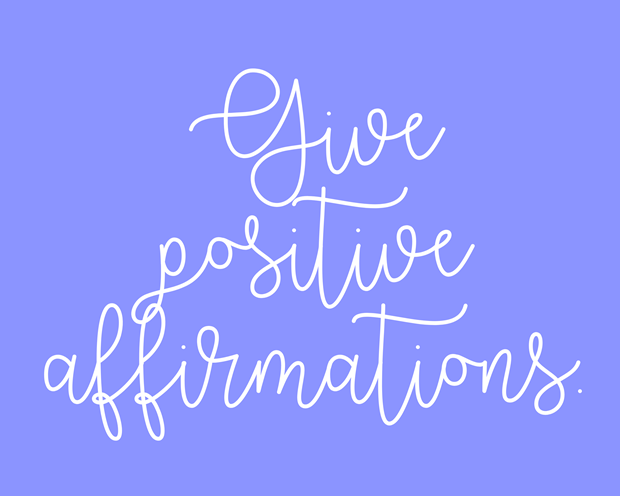 Give positive affirmations.