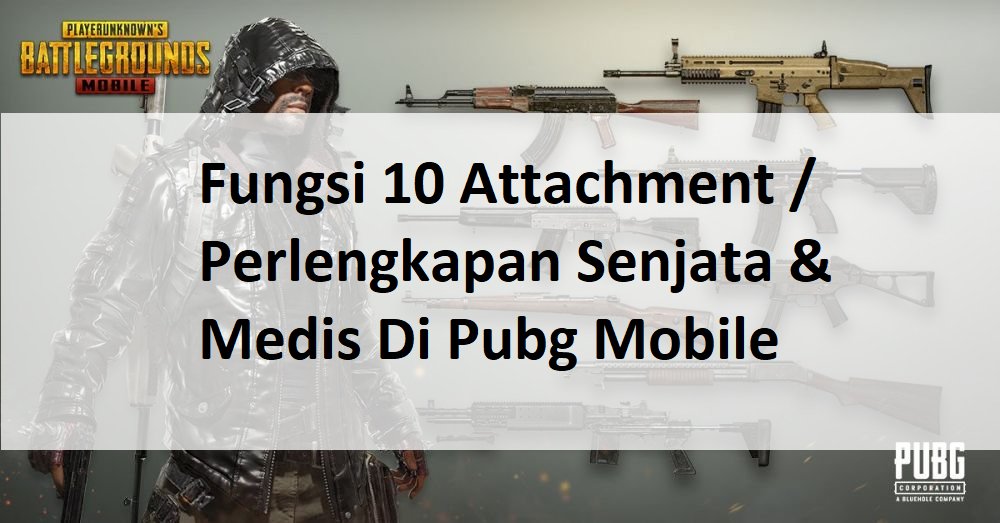 Fungsi 10 Attachment Perlengkapan Senjata Medis Di Pubg Mobile - jika kalian ingin menjadi player pubg yang pro fungsi 10 attachment perlengkapan senjata medis