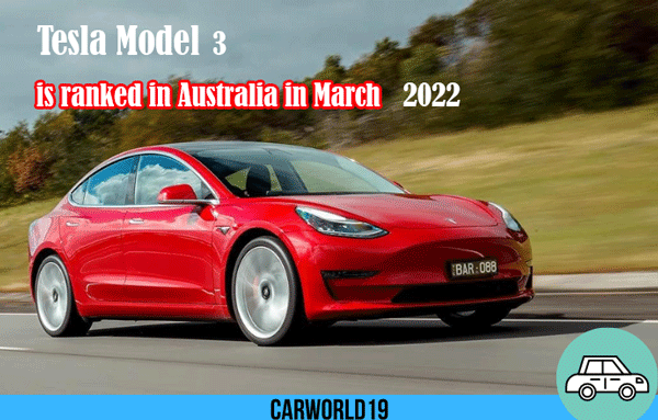 Tesla Model 3 is ranked in Australia in March 2022