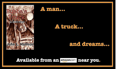 A man, a truck, and dreams.  Bubbas truck, a short story, by john l. Harmon. Available from an Amazon near you.