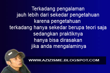    Terkadang pengalaman jauh lebih dari sekedar pengetahuan