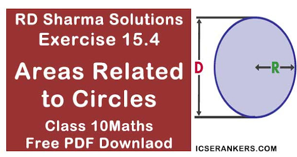 Chapter 15 Areas Related to Circles RD Sharma Solutions Exercise 15.4 Class 10 Maths