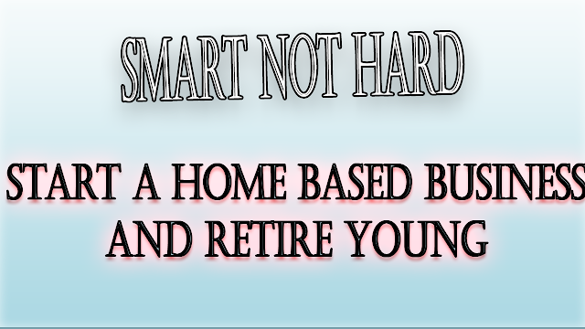 Start A Home Based Business And Retire Young