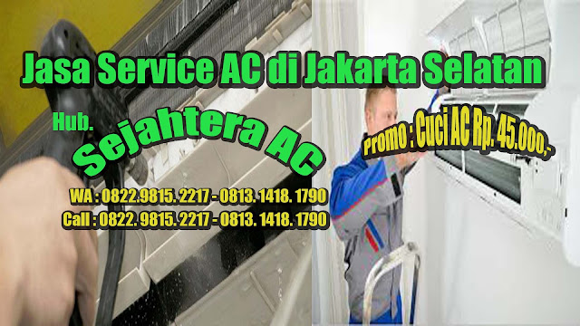Jasa Service AC Di Jakarta Selatan Promo Cuci AC Rp. 45.000,- Jasa Pasang AC di Jakarta Selatan Free Cuci AC Call or WA 0822.9815.2217 - 0813.1418.1790