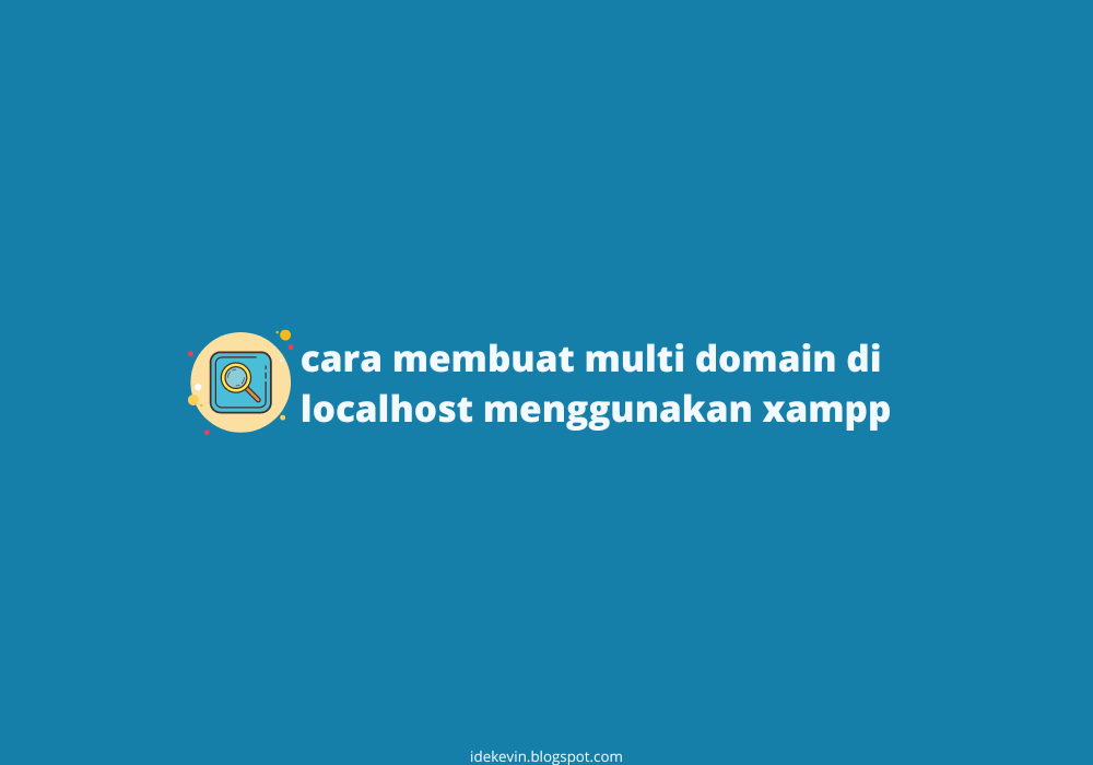 Cara Membuat Multi Domain di Localhost Menggunakan XAMPP