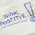 THINK POSITIVE...!