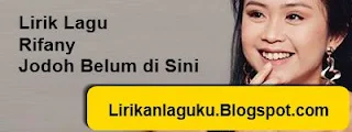 Lirik Lagu Rifany - Jodoh Belum di Sini