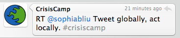 Crisis Camp retweet Tweet globally, act locally