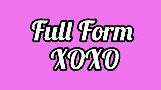 Full Form Of XOXO