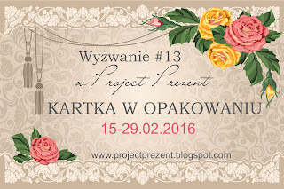 http://projectprezent.blogspot.com/2016/02/kartka-w-opakowaniu-wyzwanie-13.html